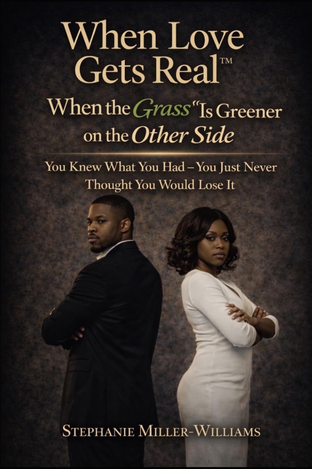 When Love Gets Real™: When the Grass Is Greener on the Other Side (When Love Gets Real™ Why Men & Women Cheat — The Truth Nobody Wants to Say)