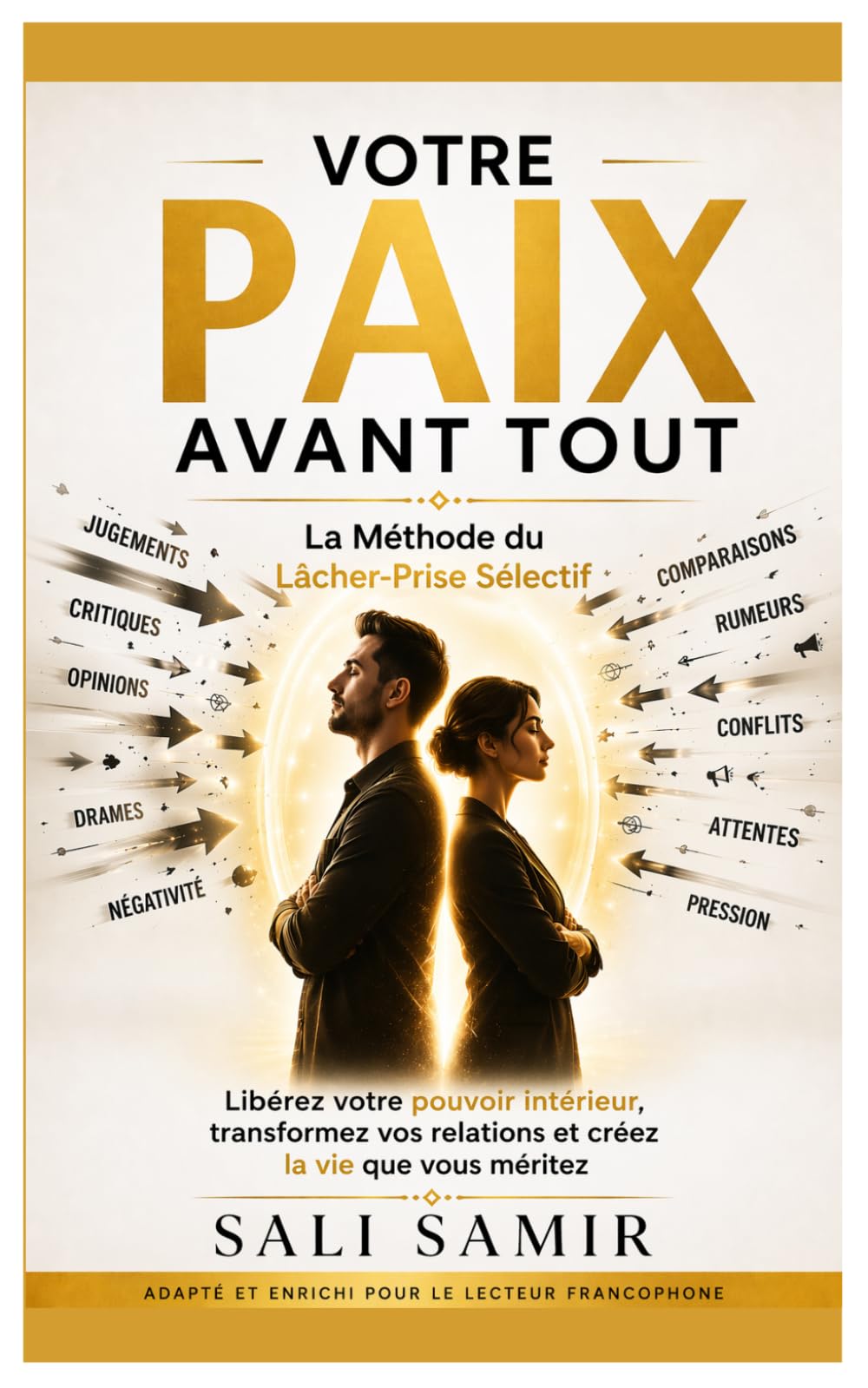 Votre Paix Avant Tout: Comment la théorie du "Laissez-les faire" peut transformer vos relations difficiles et éliminer le stress mental