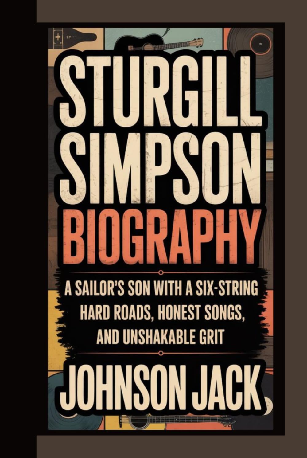 STURGILL SIMPSON BIOGRAPHY: SIMPSON BIOGRAPHY A Sailor’s Son with a Six-String — Hard Roads, Honest Songs, and Unshakable Grit