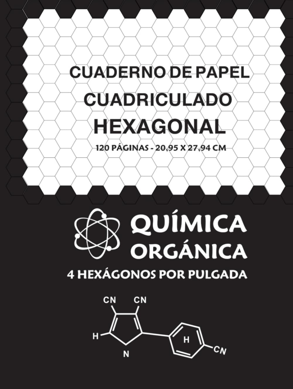 Cuaderno de Papel Milimetrado Hexagonal: Química Orgánica, 4 hexágonos por pulgada, 120 páginas - 20.95 x 27.94 cm, ideal para esbozar estructuras ... matemáticas y arte. (Spanish Edition)