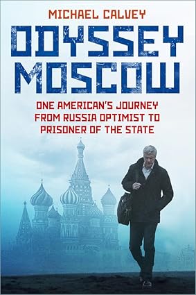 Odyssey Moscow: One American's Journey from Russia Optimist to Prisoner of the State-Wow! eBook