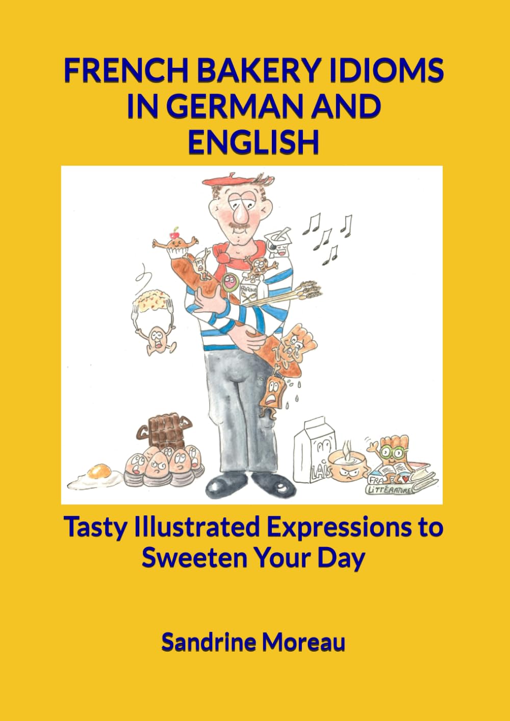 FRENCH BAKERY IDIOMS IN GERMAN AND ENGLISH: Tasty Illustrated Expressions to Sweeten Your Day
