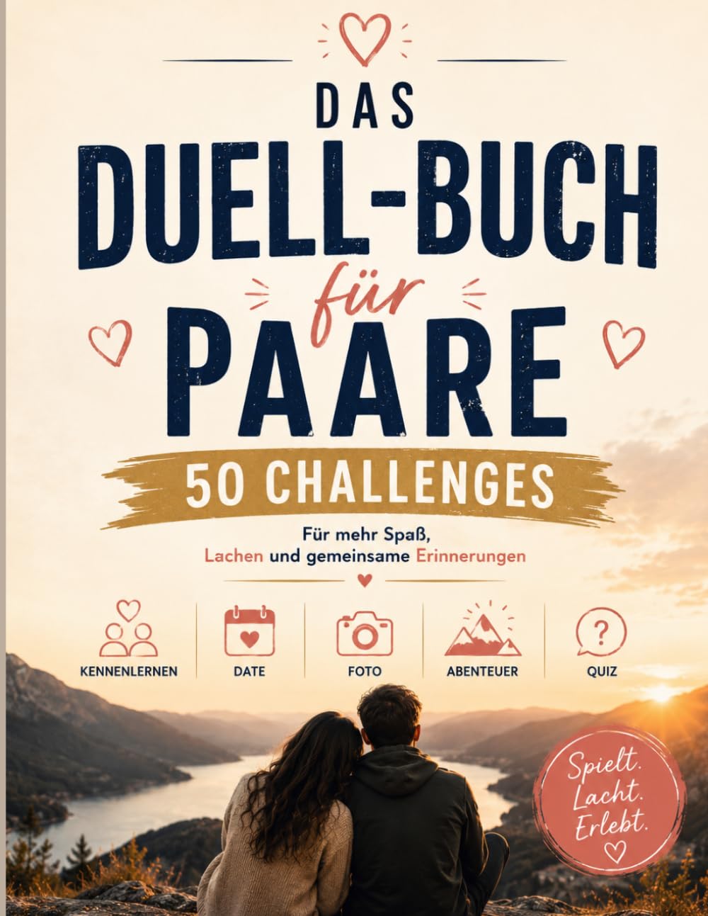 Das Duell-Buch für Paare: 50 lustige Challenges, Foto-Duelle, Date-Ideen, Abenteuer & Partner-Quiz für mehr Spaß, gemeinsame Erinnerungen und unvergessliche Momente