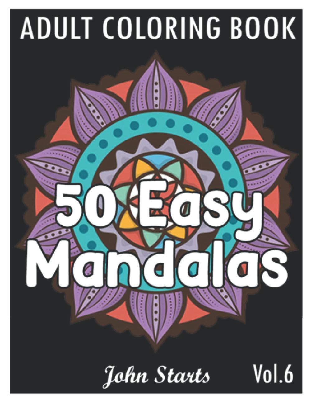50 Easy Mandalas: An Adult Coloring Book with Fun, Simple, and Relaxing Coloring Pages (Volume 6)