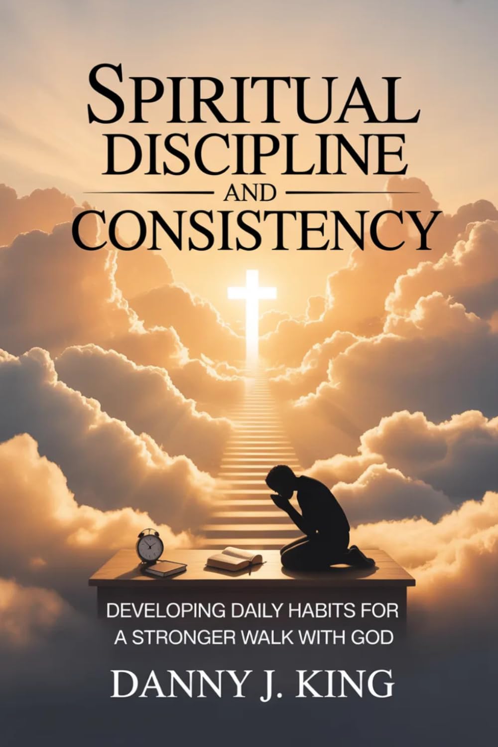 Spiritual Discipline and Consistency: Developing Daily Habits for a Stronger Walk with God