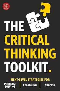 The Critical Thinking Toolkit: Next-Level Strategies for