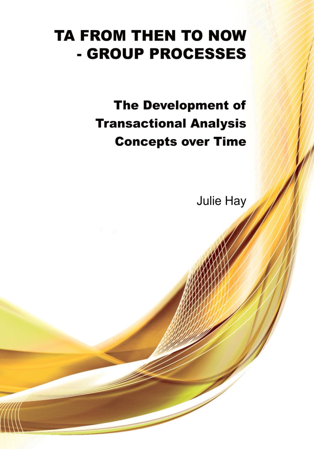 TA from Then to Now: Group Processes: The Development of Transactional Analysis Concepts over Time (TA from Then to Now - The Development of Transactional Analysis Concepts over Time)