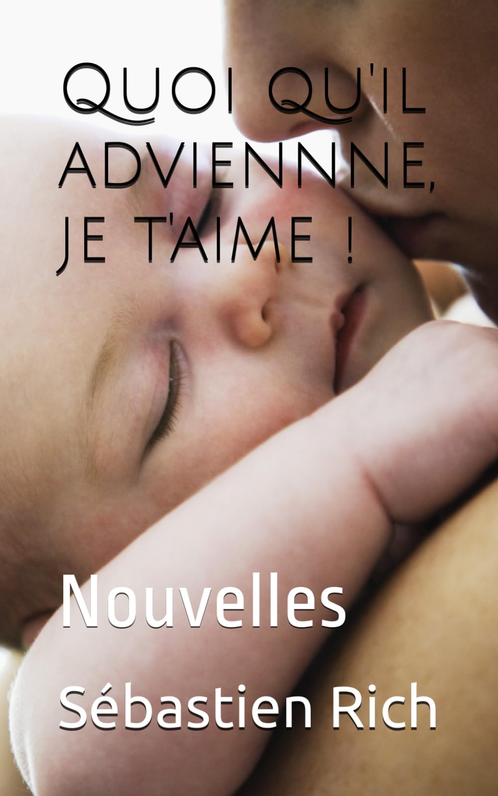 Quoi qu'il adviennne, je t'aime !: Nouvelles (NOUVELLES ou histoires courtes)