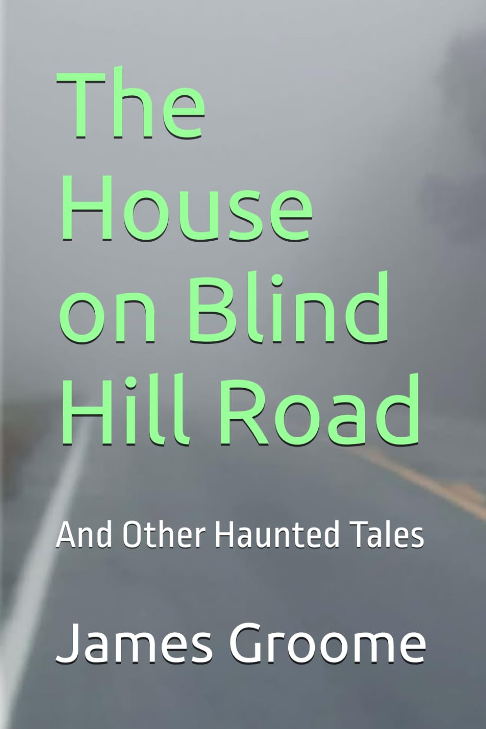 The House on Blind Hill Road: And Other Haunted Tales