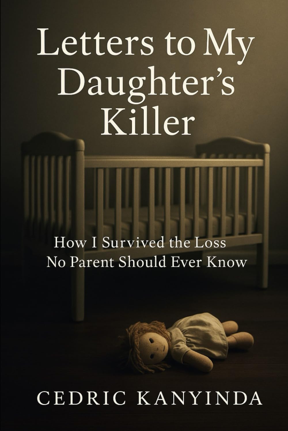 Letters to My Daughter’s Killer: How I Survived the Loss No Parent Should Ever Know