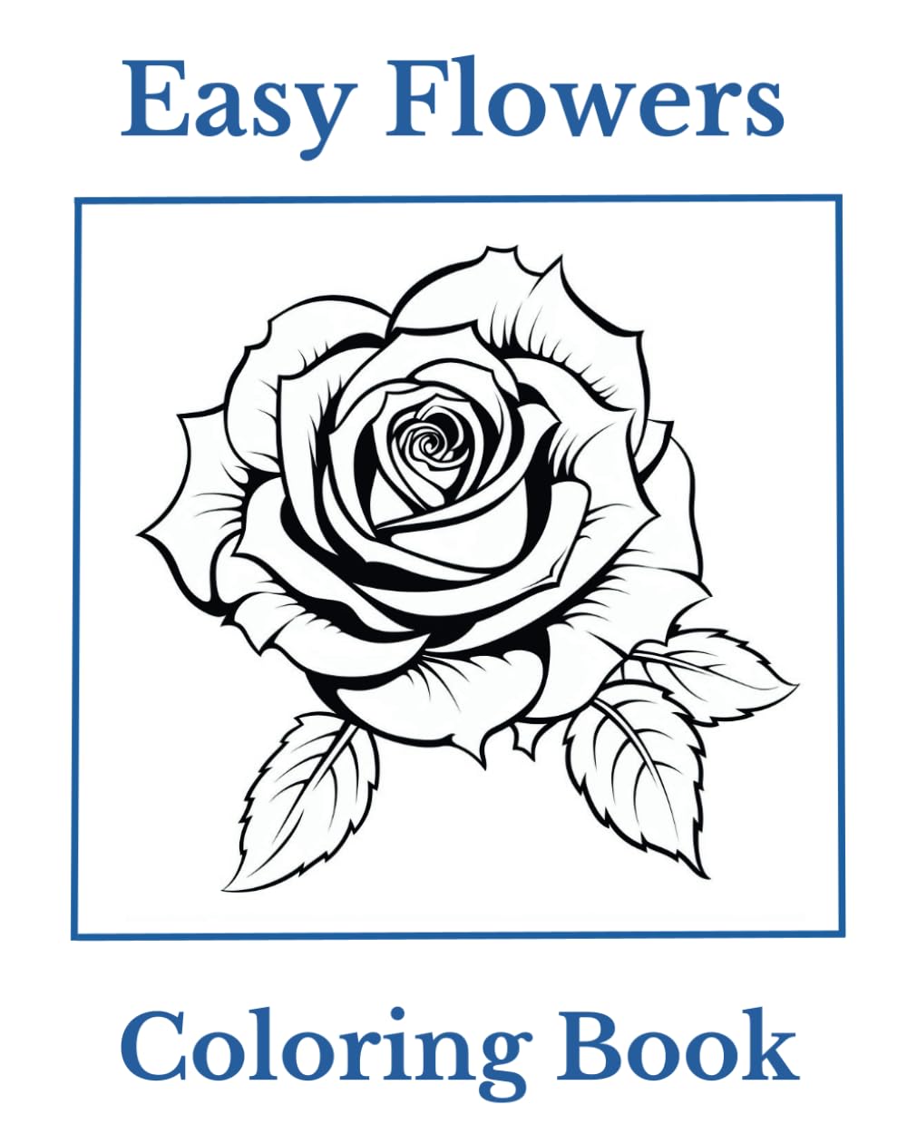 Easy Flowers Coloring Book: Simple and Easy Flowers for Coloring Fun and Relaxation (Easy coloring books)