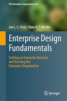 Enterprise Design Fundamentals Settling an Enterprise Business and Devising the Enterprise Organisation The Enterprise Engineering Series