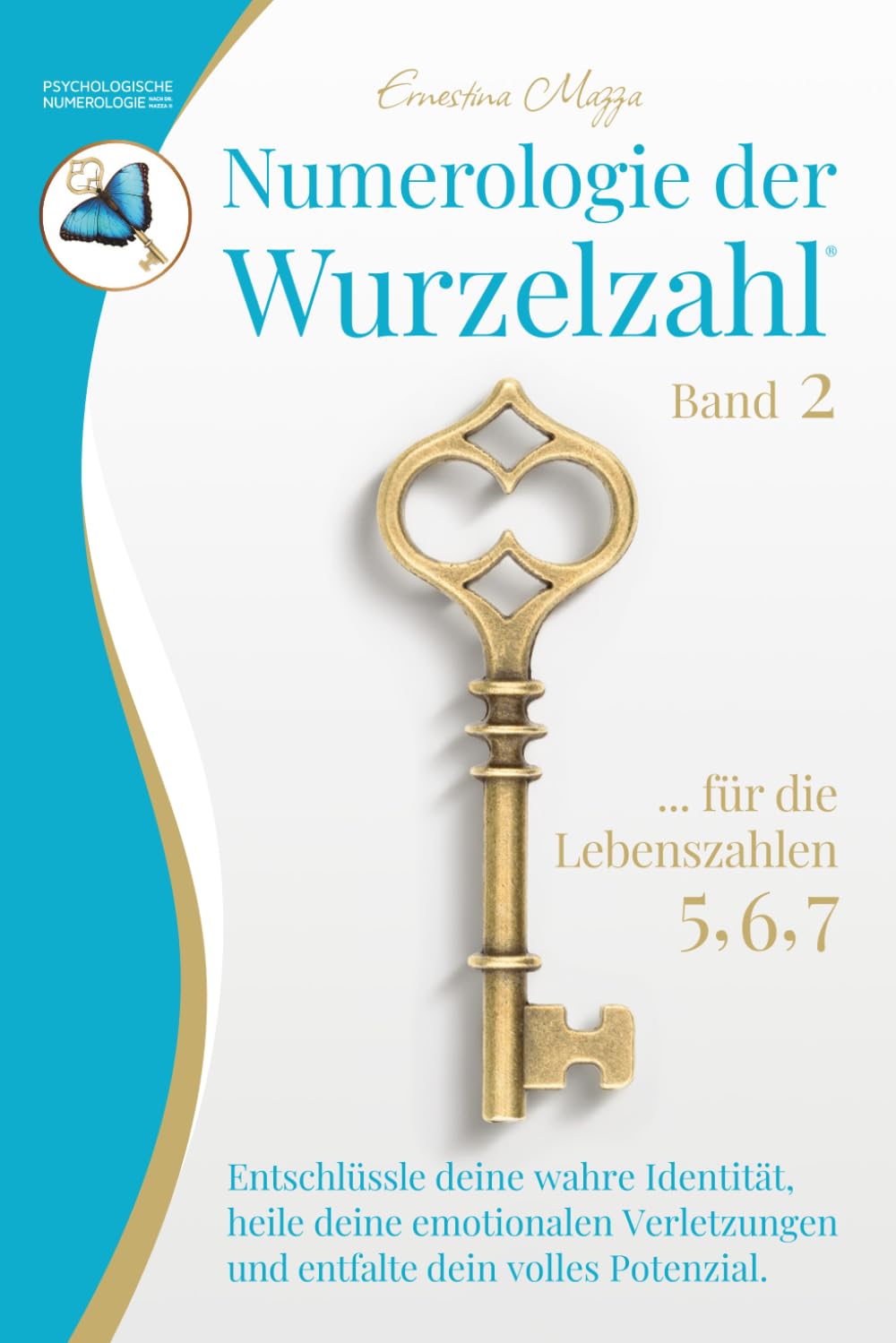Numerologie der Wurzelzahl – Band 2: Wie du mit der Psychologischen Numerologie nach Dr. Mazza ® deine wahre Identität enthüllst, alte Muster und ... heilst und dein volles Potenzial entfaltest.