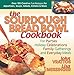 The Sourdough Bread Bowl Cookbook: For Parties, Holiday Celebrations, Family Gatherings, and Everyday Meals