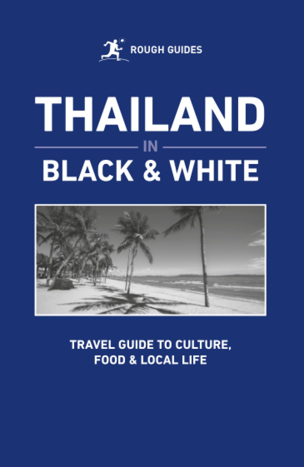 Rough Guides Thailand in Black & White (Travel Guide Thailand | History, Culture & Society | Local Customs & Traditions | Thai Food & Drink)