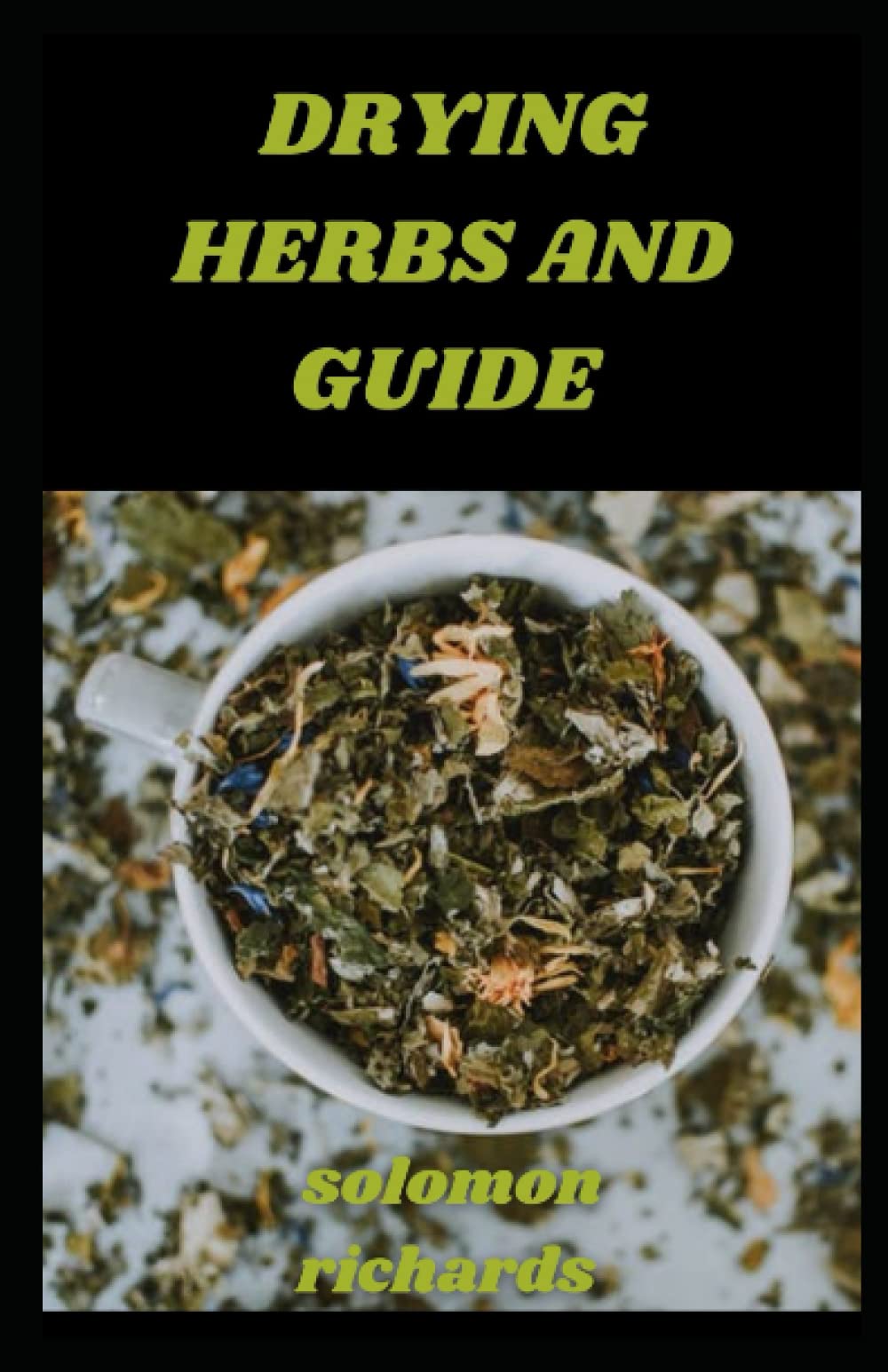Drying herbs book guide: A Simple Guide to drying and preserving herbs