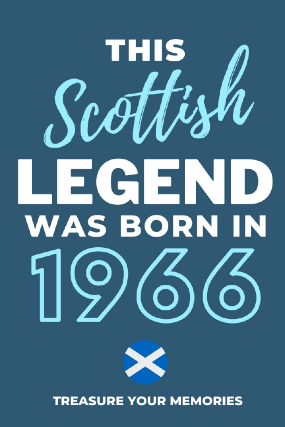 This Scottish Legend Was Born In 1966 - The Perfect Gift For Any Scot Born In 1966: - The Multi-Use Lined Notebook That's A Great Birthday Card Alternative And Gift For Any Scot