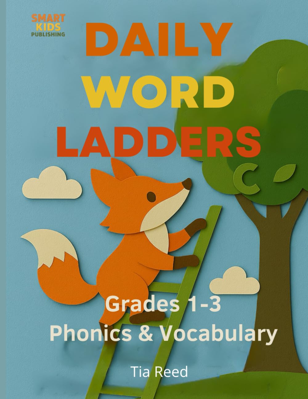 Daily Word Ladders: Grades 1-3 • Phonics • Spelling • Vocabulary - 110 Puzzles to Boost Reading Fluency (Word Ladder Mastery)