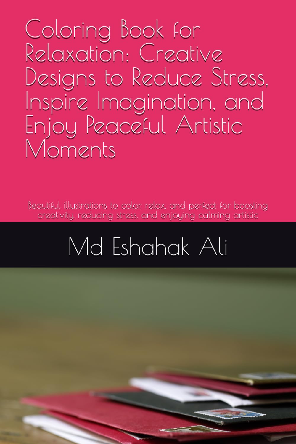 Coloring Book for Relaxation: Creative Designs to Reduce Stress, Inspire Imagination, and Enjoy Peaceful Artistic Moments: Beautiful illustrations to ... stress, and enjoying calming artistic