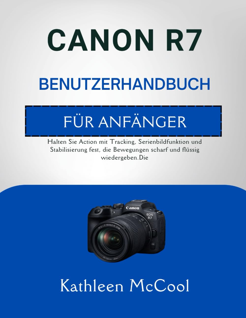 CANON R7 BENUTZERHANDBUCH FÜR ANFÄNGER: Halten Sie Action mit Tracking, Serienbildfunktion und Stabilisierung fest, die Bewegungen scharf und flüssig wiedergeben.Die