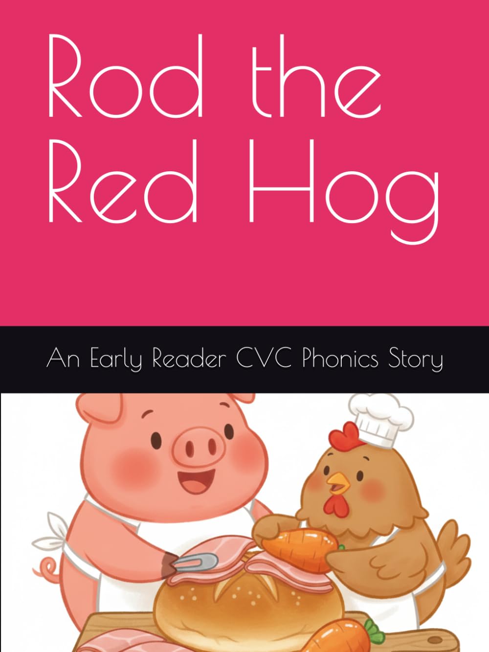 Rod the Red Hog: An Early Reader CVC Phonics Story