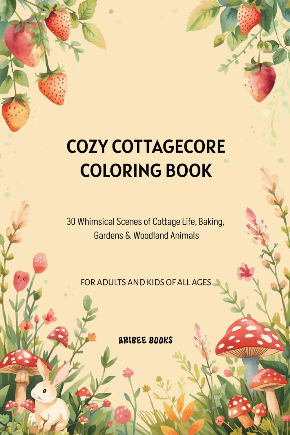 Cozy Cottagecore Coloring Book: A Cozy Coloring Book of Rustic Homes, Wildflowers, Forest Creatures & Peaceful Countryside Escapes