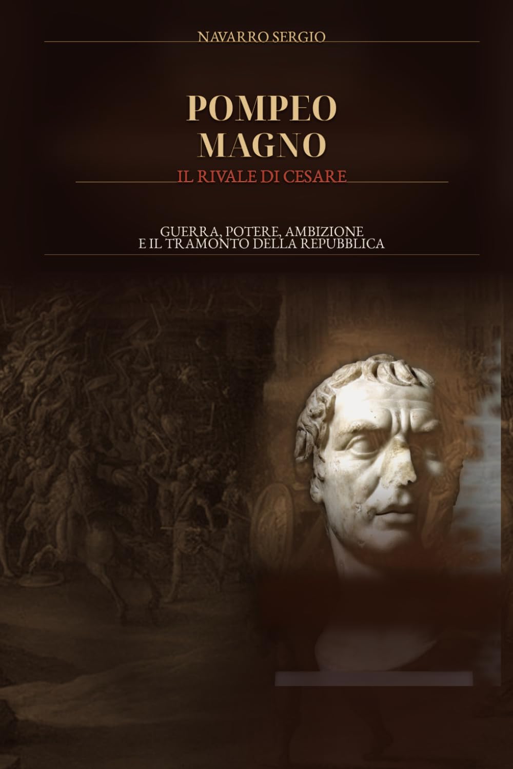 Pompeo Magno: Il rivale di Cesare (i grandi condottieri della storia antica)