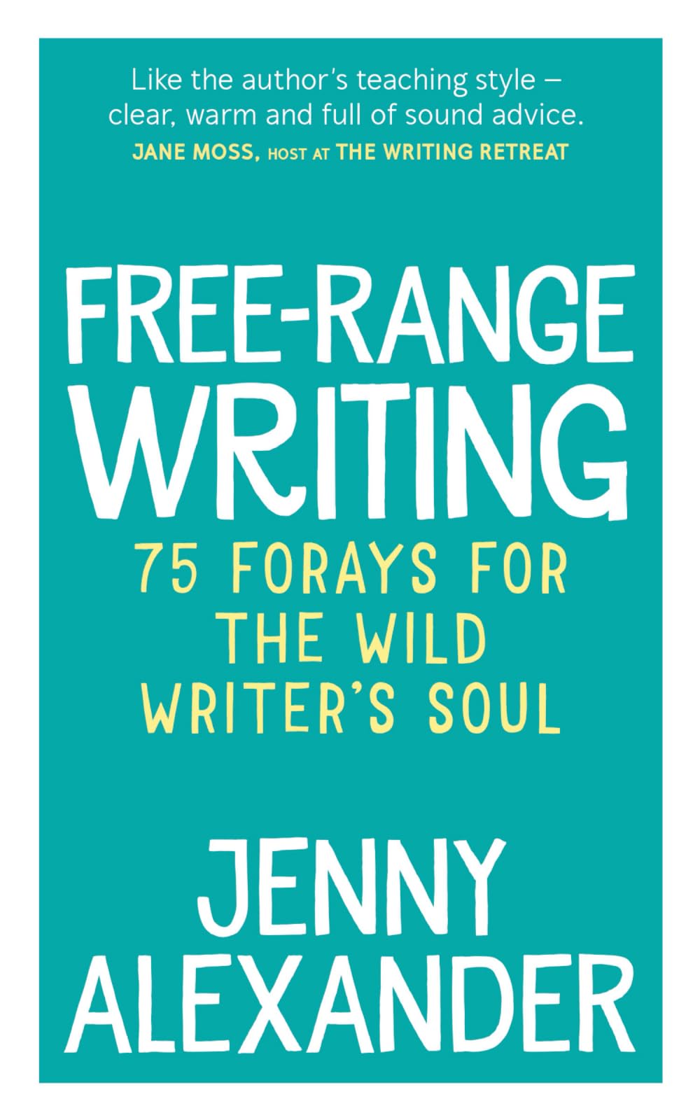 Free-Range Writing: 75 Forays For The Wild Writer's Soul (Jenny Alexander's Books for Writers)