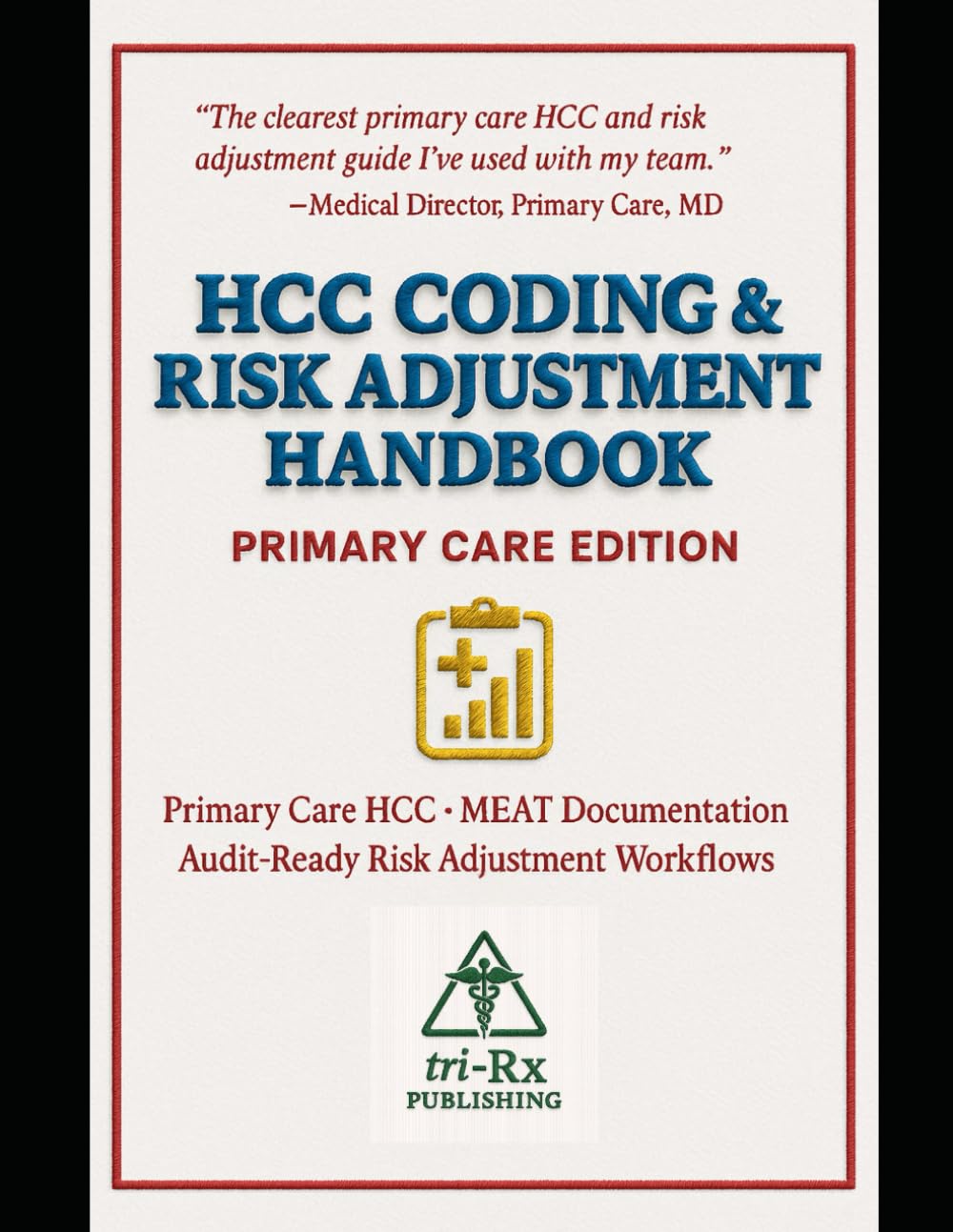 HCC Coding and Risk Adjustment Handbook: A Primary Care Guide for Accurate Documentation, MEAT-Driven Coding, and Audit-Ready Risk Adjustment