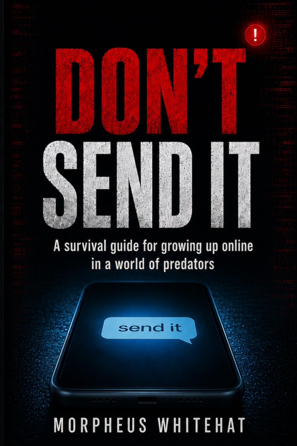 Don't Send It: A survival guide for growing up online in a world of predators