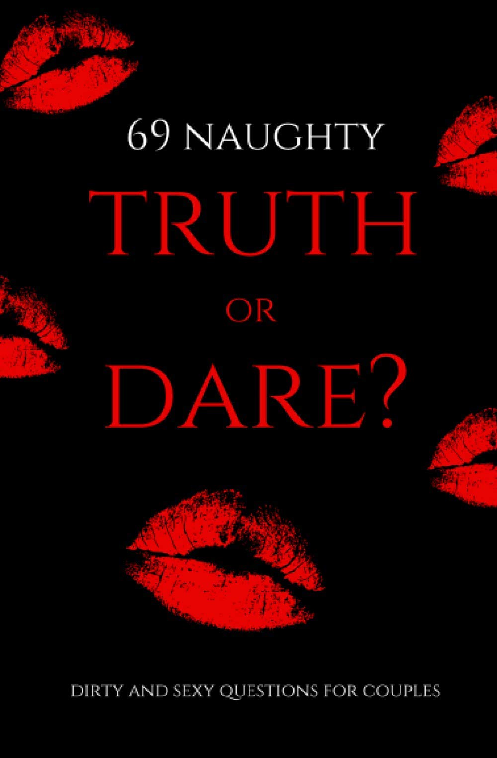 69 Naughty Truth or Dare: Dirty and Sexy Game Questions for Couples