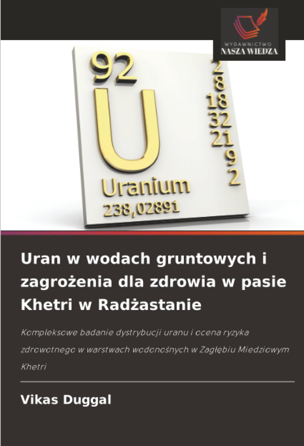 Uran w wodach gruntowych i zagrożenia dla zdrowia w pasie Khetri w Radżastanie: Kompleksowe badanie dystrybucji uranu i ocena ryzyka zdrowotnego w warstwach wodonośnych w Zagłębiu Miedziowym Khetri
