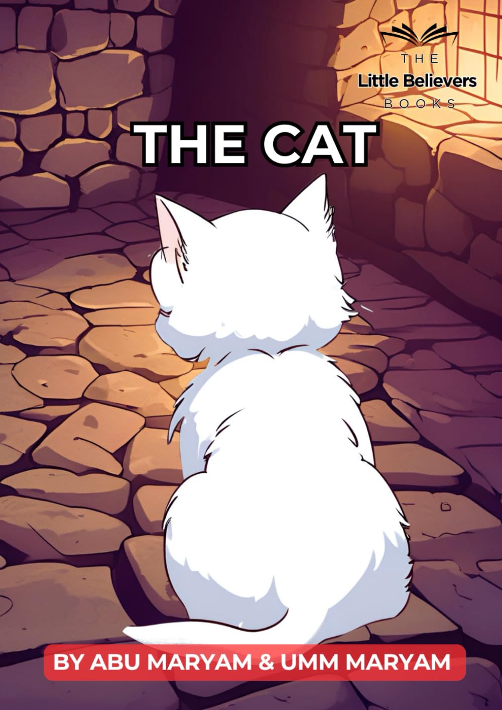 The Cat: Authentic Islamic Stories for Children (The Little Believers Books)