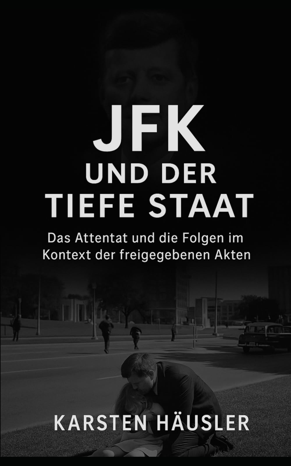 JFK und der Tiefe Staat: Das Attentat und die Folgen im Kontext der freigegebenen Akten (Investigative Zeitgeschichte)