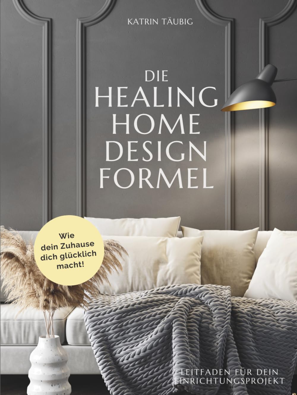 DIE HEALING HOME DESIGN FORMEL: Wie dein Zuhause dich glücklich macht