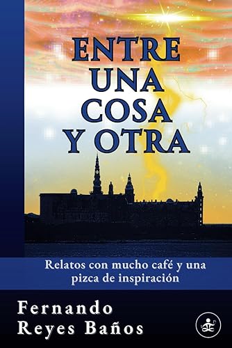 Entre una cosa y otra: Relatos con mucho café y una pizca de inspiración (Spanish Edition)