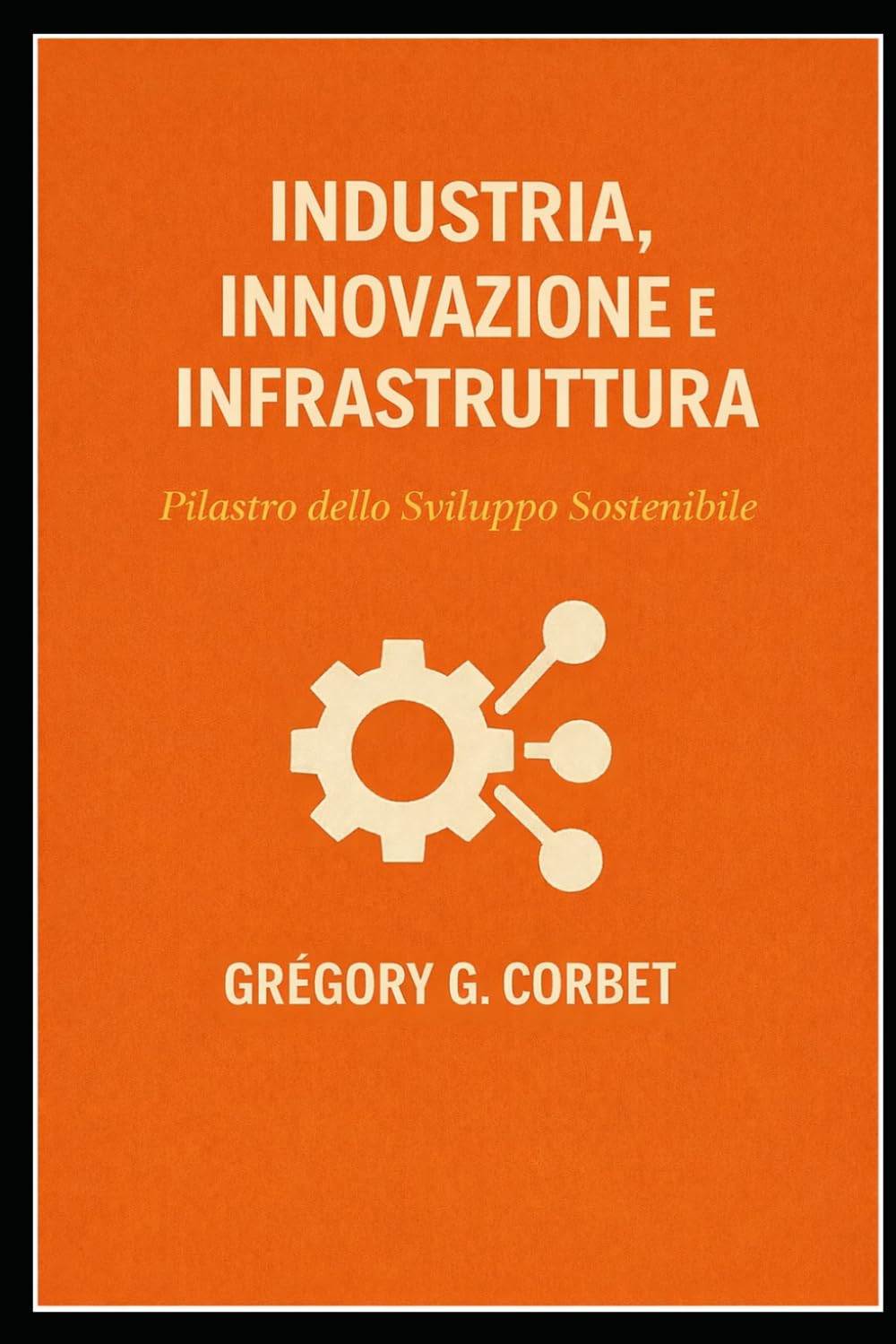 Industria, innovazione e infrastrutture: i pilastri dello sviluppo sostenibile