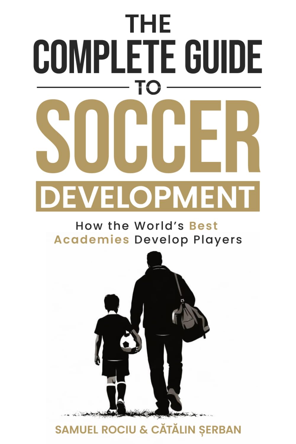 The Complete Guide to Soccer Development: How the World’s Best Academies Develop Players      Paperback – February 14, 2026