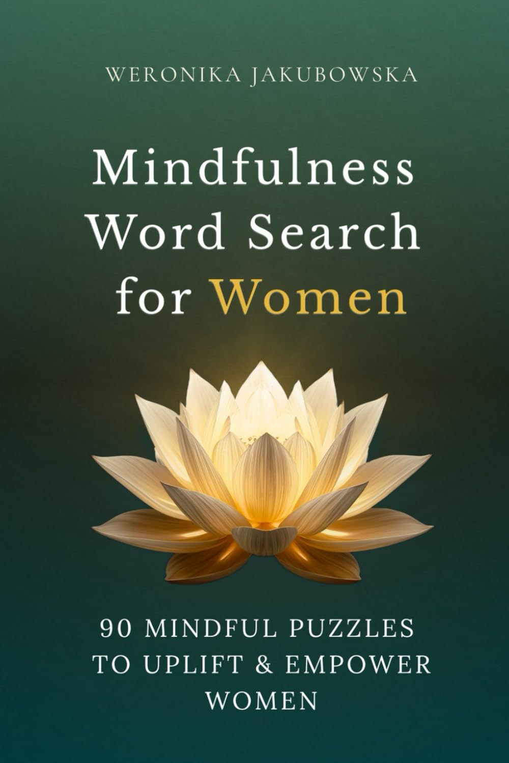 Mindfulness Word Search for Women: Mindfulness Word Search for Women 90 Mindful Puzzles to Uplift & Empower Women WERONIKA JAKUBOWSKA