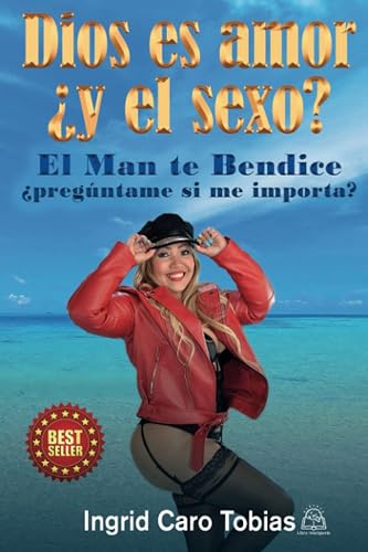 Dios es amor ¿Y el sexo?: El man te bendice . ¿Pregúntame si me importa?