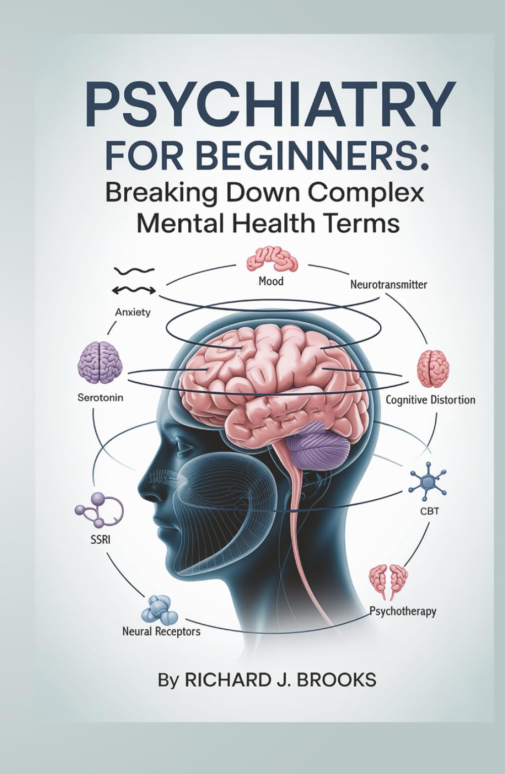 Psychiatry for Beginners: Breaking Down the Basics of Medical Terminology and Vocabulary for High School / College Students and Patients (Medical Terms Made Clear)