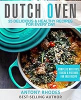 Dutch Oven: 25 Handpicked, Delicious & Healthy Recipes For Every Day 152066964X Book Cover