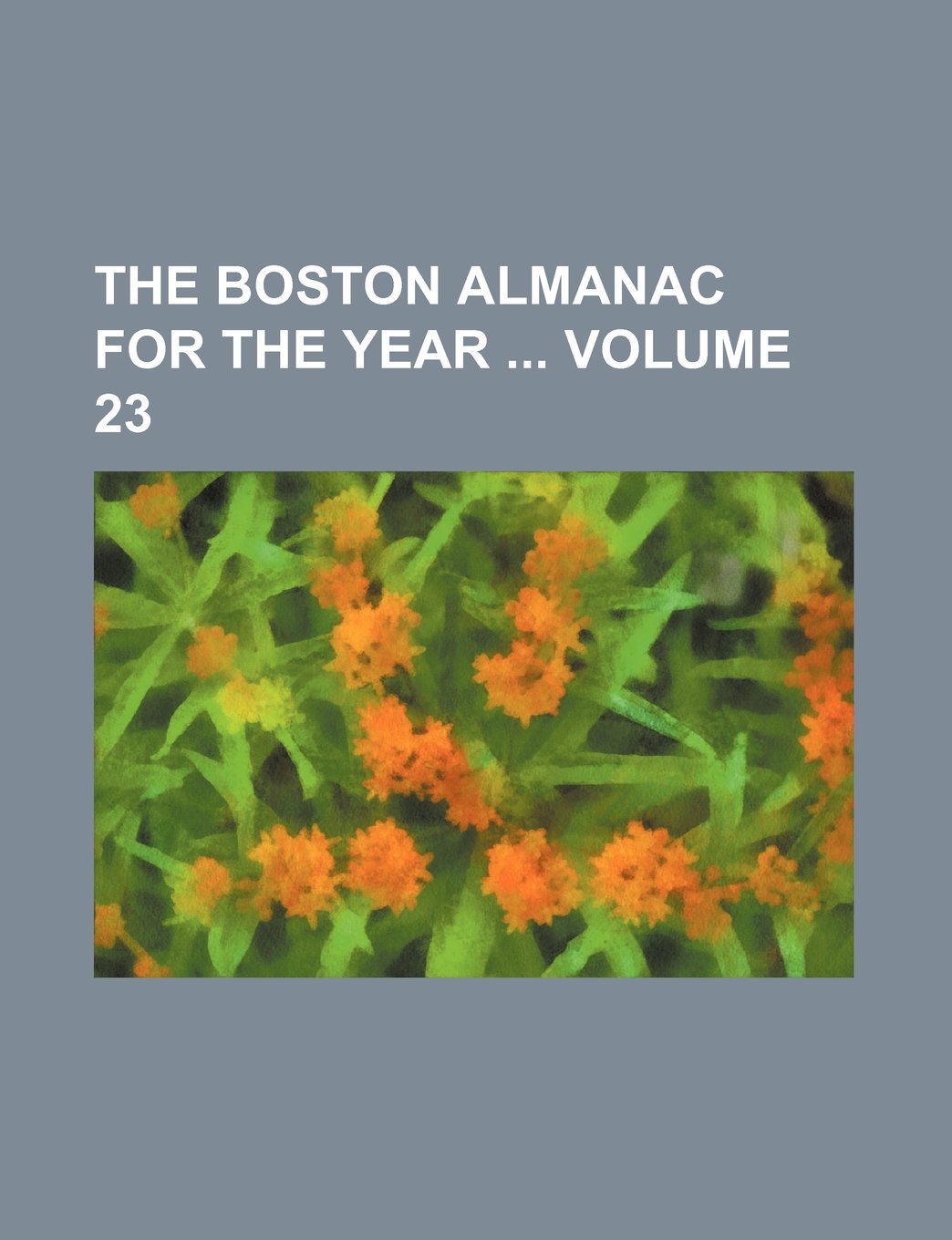 The Boston Almanac for the Year Volume 23