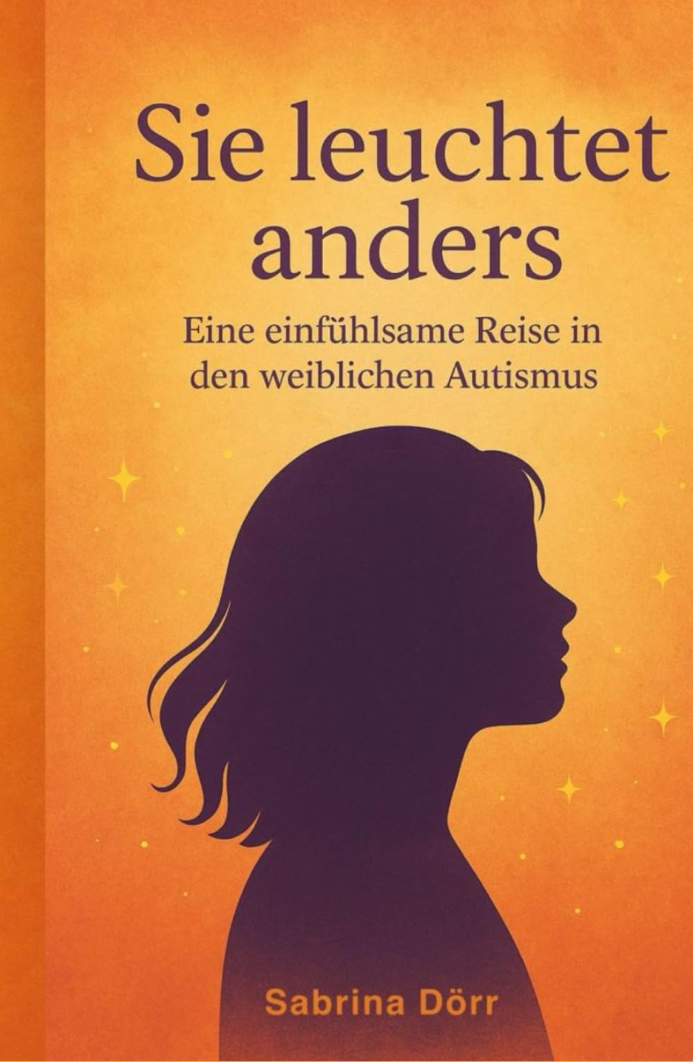 Sie leuchtet anders: Eine einfühlsame Reise in den weiblichen Autismus