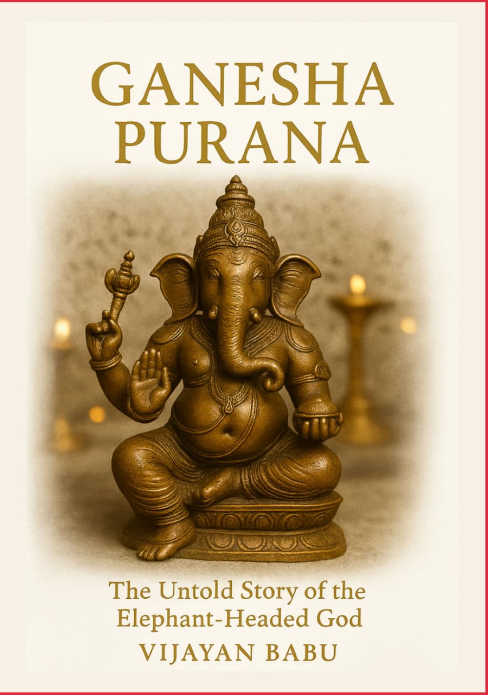 Ganesha Purana: The Untold Story of the Elephant-Headed God (Whispers of the Ancient Epics — Untold Stories of Indian Mythology)