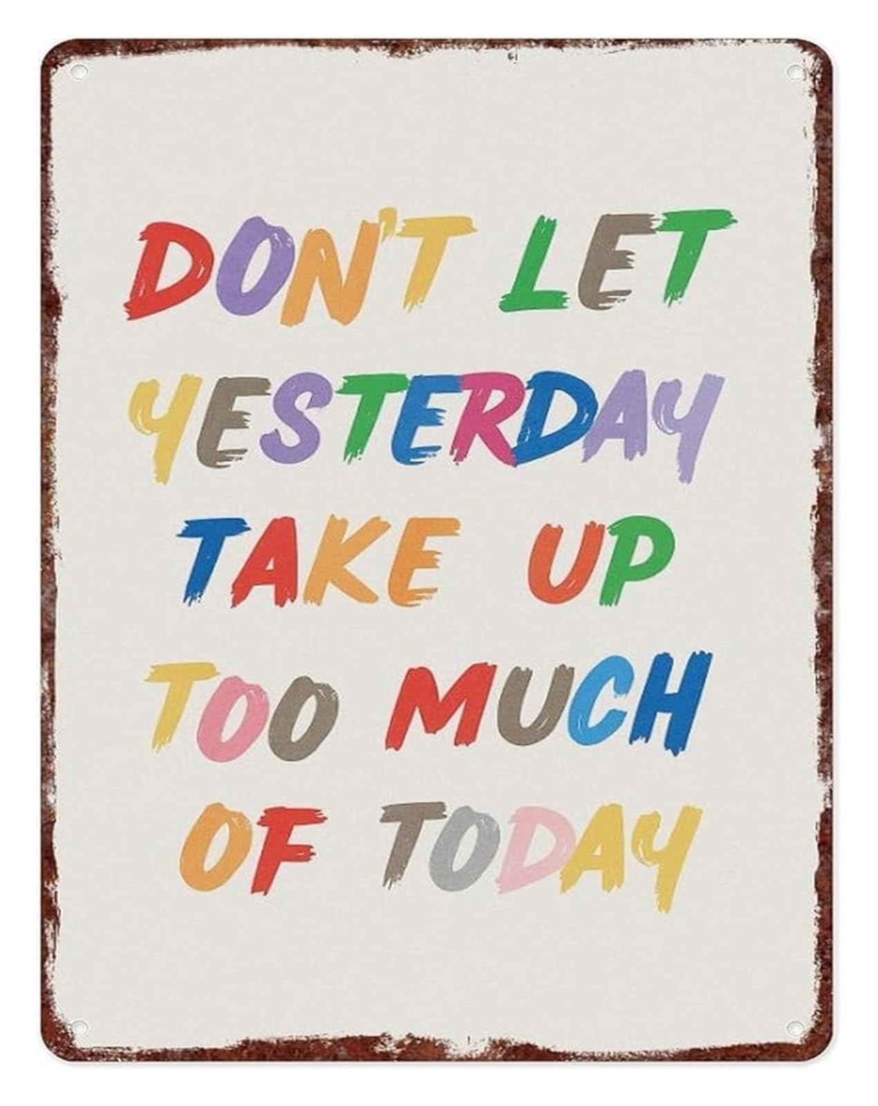 PKNVKZIDK Uplifting Quote Aluminum Sign Dont Let Yesterday Take Up Too Much Of Today Colorful Wall-Art for Home Office Decor (8 X 12 in)