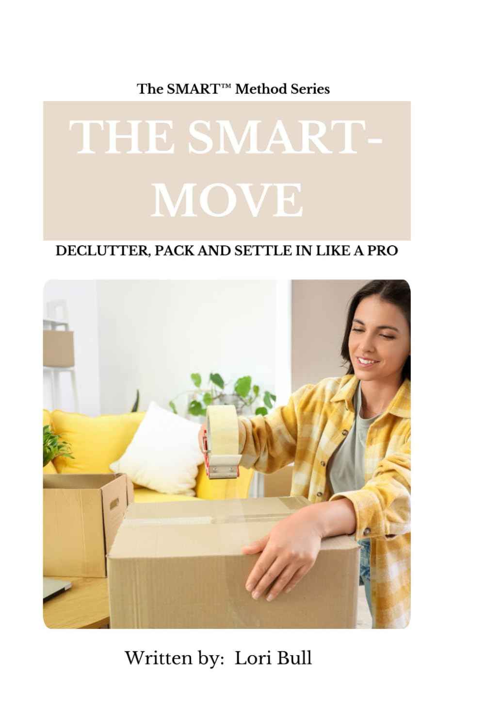 The SMART™ Move: Declutter, Pack, and Settle In Like a Pro with Easy Organizing Solutions