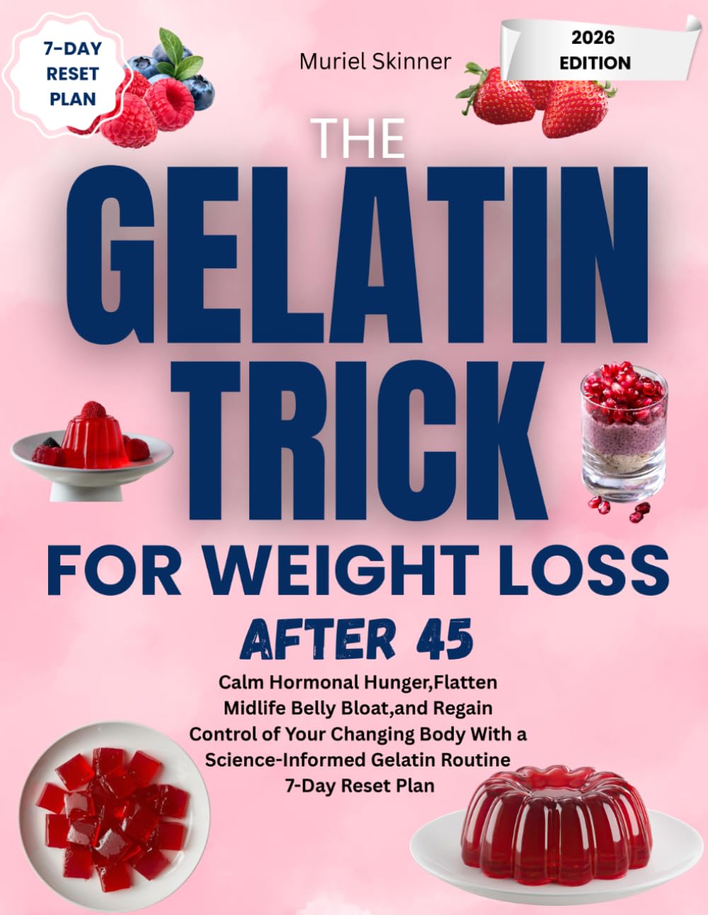 Gelatin Trick For Weight Loss After 45: Calm Hormonal Hunger, Flatten Midlife Belly Bloat, and Regain Control of Your Changing Body With a Science-Informed Gelatin Routine.7 day reset plan.