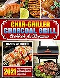 Char-Griller Charcoal Grill Cookbook for Beginners: The Everything Guide of Charcoal Grill and...