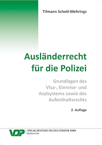 Ausländerrecht für die Polizei: Grundlagen des Visa-, Einreise- und Asylsystems sowie des Aufenthaltsrechts (VDP-Fachbuch)